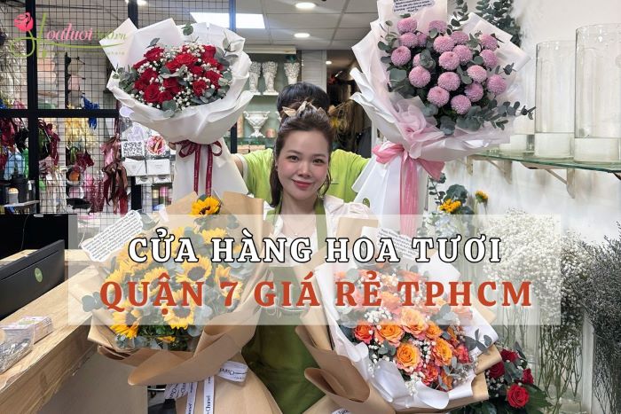 Shop hoa tươi quận 7 giá rẻ TPHCM
